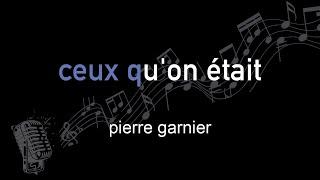 pierre garnier | ceux qu'on était | lyrics | paroles | letra