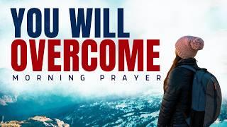 God Will Help You OVERCOME | Blessed Morning Prayer for Breakthrough