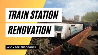 Train Station Renovation #10 - Der Endgegner