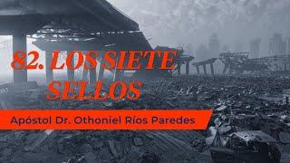 Los Siete Sellos - Apóstol Dr. Othoniel Ríos Paredes