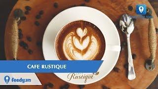 [Review] Ăn ngon - Uống đã tại CAFE RUSTIQUE Sài Gòn | Feedy VN