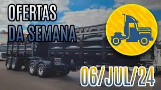 OFERTA DE CAMINHÕES DA SEMANA :: 06-JUL-24