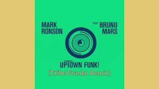 Mark Ronson, Bruno Mars - Uptown Funk (Tribe Franko Bootleg Mix)