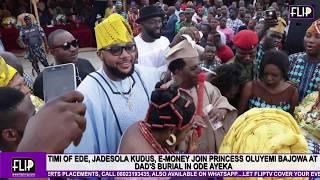 TIMI OF EDE, JADESOLA KUDUS, E-MONEY JOIN PRINCESS OLUYEMI BAJOWA AT DAD'S BURIAL IN ODE AYEKA