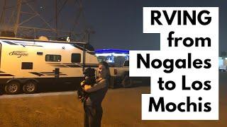 RVING from Nogales to Los Mochi.