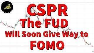 CSPR The FUD Will Soon Give Way to FOMO