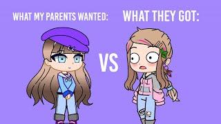 What my parents wanted vs What they got | Gacha Club