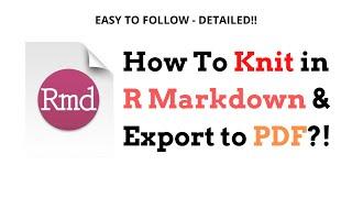 How To Knit In R Markdown in Word/PDF Format?! | Easy & Detailed!!