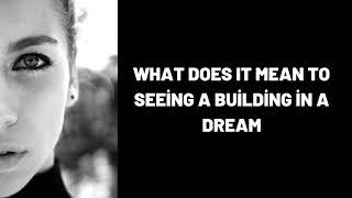 What Does It Mean To Seeing a Building in a Dream?