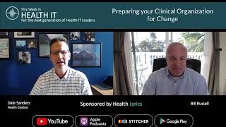 Preparing your Clinical Organization for Change | This Week in Health IT