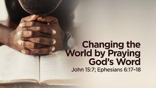 "Changing the World by Praying God's Word" | Pastor Steve Gaines