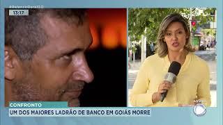 CONFRONTO: UM DOS MAIORES LADRÕES DE BANCO EM GOIÁS MORRE