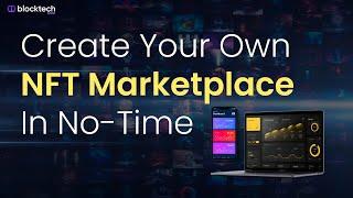 Create Your Own NFT Marketplace With Blocktech Brew | NFT Marketplace Development Company