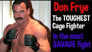 Don 'the PREDATOR' Frye:  The TOUGHEST fighter in MMA,  and the most Brutal Fight in MMA history.