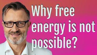 Why free energy is not possible?