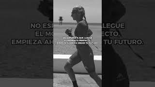 NO ESPERES AL MOMENTO PERFECTO, EMPIEZA AHORA!