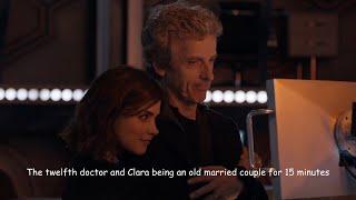 The twelfth doctor and Clara being an old married couple for 15 minutes