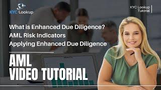 What's Enhanced Due Diligence | AML risk indicators | applying Enhanced Due Diligence | AML Tutorial