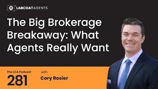 The Big Brokerage Breakaway: What Agents Really Want EP 281 - Cory Rosier