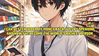 I Can Get Ten Thousand Times My Money Back Just by Spending, I’ve Become the World’s Richest Person