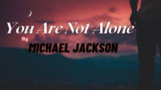 Michael Jackson - You Are Not Alone(Lyrics)