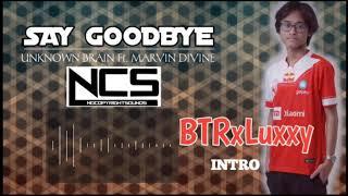 Intro BTRxLuxxy | NCS Unknown Brain Ft. Marvin Divine - Say Goodbye