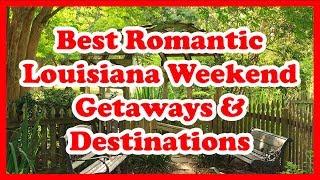 5 Best Romantic Louisiana Weekend Getaways & Destinations | Love is Vacation