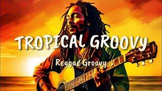 TRIPICAL GROOVY Reggae Groovy Sessions Enjoy