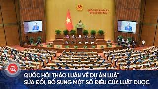 Quốc hội thảo luận về dự án Luật sửa đổi, bổ sung một số điều của Luật Dược