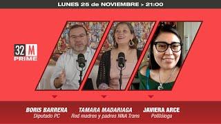 32 MINUTOS / 25 NOVIEMBRE / BORIS BARRERA, diputado PC, JAVIERA ARCE, politóloga y TAMARA MADARIAGA.