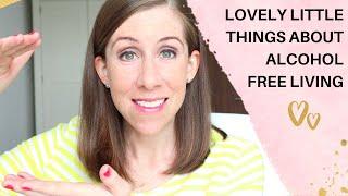 Lovely Little Things About Alcohol-Free Living