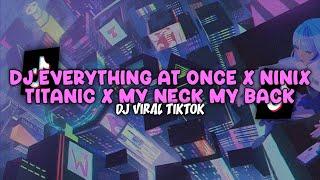 DJ EVERYTHING AT ONCE X NINIX TITANIC X MY NECK MY BACK KANEE COY! - DJ VIRAL TERBARU TIKTOK 2024!!