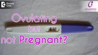 Can you ovulate and still not get pregnant? I Dr. Shirin Venkatramani I Cloudnine Hospital