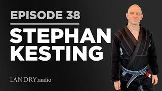 Landry.Audio E38: Martial Arts Expert & GrappleArts.com Founder Stephan Kesting