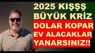 2025 KIŞ BÜYÜK KRİZ!! | DOLAR KOPAR! | EV ALMA YANARSIN!!