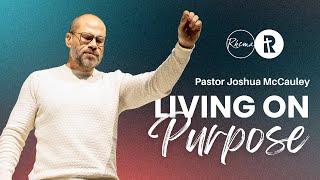 Living on Purpose | Pastor Joshua McCauley | Rhema Bible Church