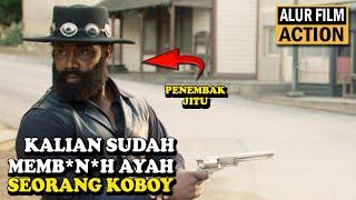 Kalian Sudah M3mb*nuh Ayah Seorang Koboi Paling Disegani - Alur Cerita Film Action Barat