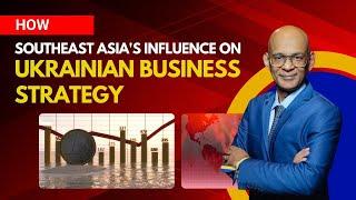 How Southeast Asia's Influence on Ukrainian Business Strategy