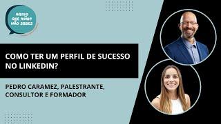 #27 Como ter um perfil de sucesso no LinkedIn? Com Pedro Caramez