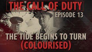 The Call of Duty - Ep. 13 - The Tide begins to Turn (COLOURISED) with Liam Dale