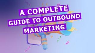 Outbound Marketing: Complete Guide to Outbound Marketing