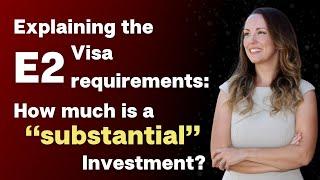 Explaining the E2 visa requirements: How much is a “substantial” investment?