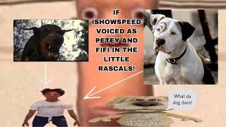 If @IShowSpeed voiced as Petey and Fifi in the Little Rascals!