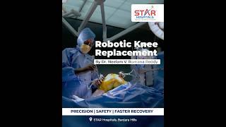 Precision in Motion: Robotic Knee Replacement by Dr. Neelam V Ramana Reddy at STAR Hospitals