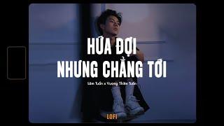 Hứa Đợi Nhưng Chẳng Tới「Lofi Ver.」- Lâm Tuấn x Vương Thiên Tuấn x RIN