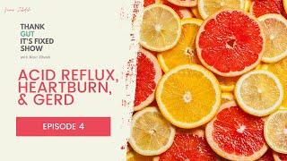 What Causes Heartburn and Acid Reflux? Thank Gut It's Fixed Show Episode 4