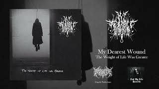 My Dearest Wound - The Weight of Life Was Greater (Depressive Black Metal)