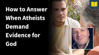 How to Answer When Atheists Demand Evidence (Sye Ten Bruggencate)