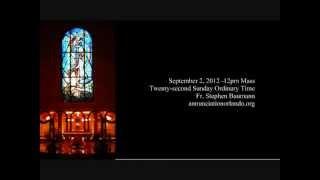 Annunciation Catholic Church - Homily September 2, 2012 Fr. Steve Baumann 12noon