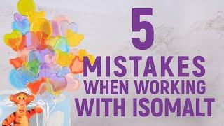 5 Mistakes in Working With Isomalt